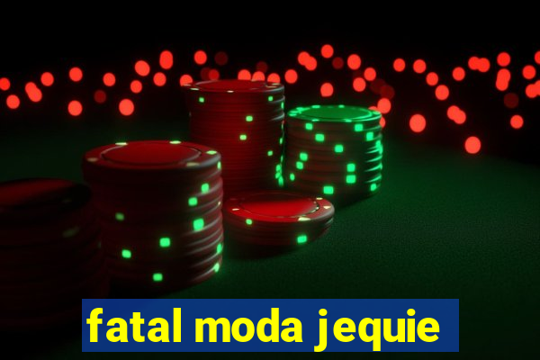 fatal moda jequie